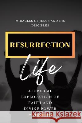 Resurrection Life: Miracles of Jesus and His Disciples Digital Harvest Group Elder Benjamin  9781088143230 IngramSpark - książka