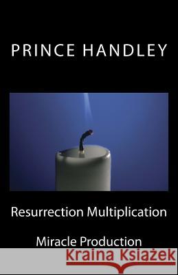 Resurrection Multiplication: Miracle Production Prince Handley 9780692340509 University of Excellence Press - książka