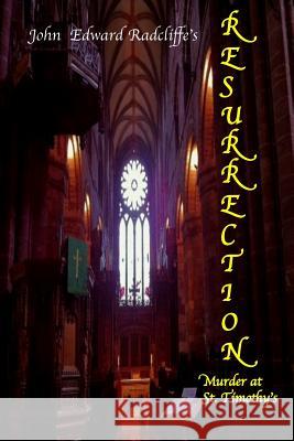 Resurrection: Murder at St Timothy's John Edward Radcliffe 9781532881305 Createspace Independent Publishing Platform - książka