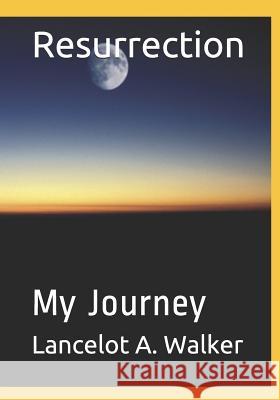 Resurrection: My Journey Lancelot a. Walker 9781099331350 Independently Published - książka