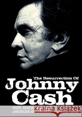 Resurrection of Johnny Cash: Hurt, Redemption, and American Recordings Thomson, Graeme 9781906002367  - książka