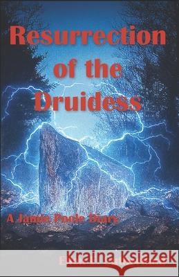 Resurrection of the Druidess: A Jamie Poole Diary Ellen E. Sutherland 9781096579694 Independently Published - książka