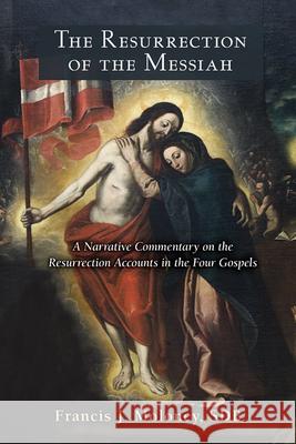 Resurrection of the Messiah: A Narrative Commentary on the Resurrection Accounts in the Four Gospels Moloney, Francis J. 9780809148479 Paulist Press - książka