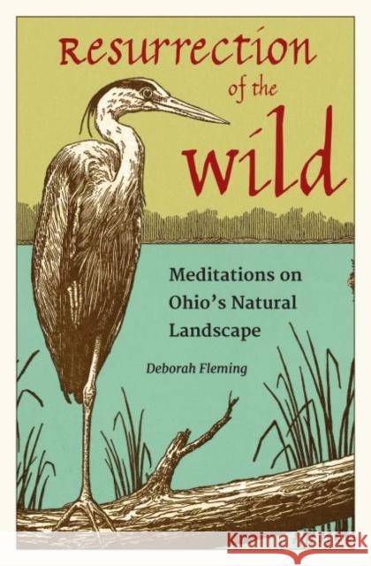 Resurrection of the Wild: Meditations on Ohio's Natural Landscape Deborah Fleming 9781606353752 Kent State University Press - książka