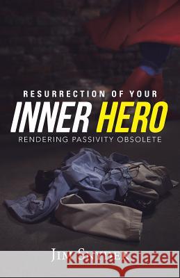 Resurrection of Your Inner Hero: Rendering Passivity Obsolete Snyder, Jim 9781490852881 WestBow Press - książka