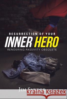 Resurrection of Your Inner Hero: Rendering Passivity Obsolete Snyder, Jim 9781490852898 WestBow Press - książka