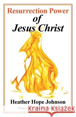 Resurrection Power of Jesus Christ: Power Beyond the Natural Heather Hope Johnson 9781664229105 WestBow Press - książka