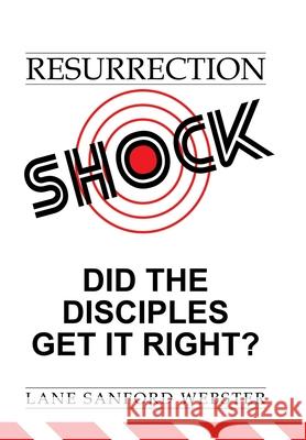 Resurrection Shock: Did the Disciples Get It Right? Lane Sanford Webster 9781973667094 WestBow Press - książka