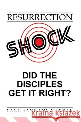 Resurrection Shock: Did the Disciples Get It Right? Lane Sanford Webster 9781973667100 WestBow Press - książka