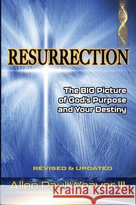 Resurrection: The BIG Picture of God's Purpose and Your Destiny Allen Paul, III Weaver 9781736097205 Radiant City Studios LLC - książka