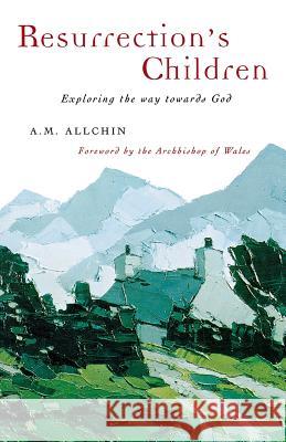 Resurrection's Children: Exploring the Way Towards God Allchin, A. M. 9781853112362 Canterbury Press Norwich - książka