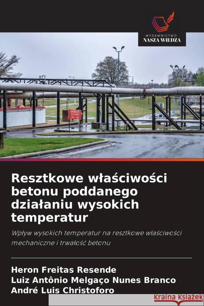 Resztkowe wlasciwosci betonu poddanego dzialaniu wysokich temperatur Resende, Heron Freitas, Branco, Luiz Antônio Melgaço Nunes, Christoforo, André Luis 9786209377099 Wydawnictwo Nasza Wiedza - książka