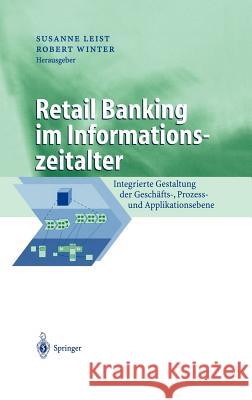 Retail Banking Im Informationszeitalter: Integrierte Gestaltung Der Geschäfts-, Prozess- Und Applikationsebene Leist, Susanne 9783540427766 Springer, Berlin - książka