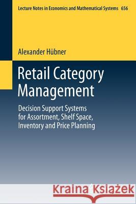 Retail Category Management: Decision Support Systems for Assortment, Shelf Space, Inventory and Price Planning Hübner, Alexander 9783642224768 Springer - książka