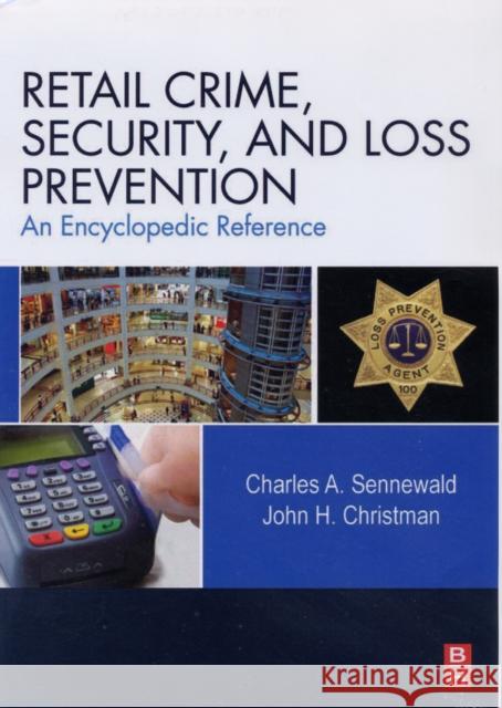 Retail Crime, Security, and Loss Prevention: An Encyclopedic Reference Sennewald, Charles A. 9780123705297 Butterworth-Heinemann - książka