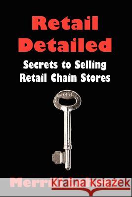 Retail Detailed: Secrets to Selling Retail Chain Stores Lehrer, Merrill 9781403301055 Authorhouse - książka