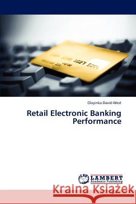 Retail Electronic Banking Performance David-West Olayinka 9783845415727 LAP Lambert Academic Publishing - książka