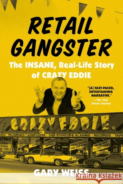 Retail Gangster: The Insane, Real-Life Story of Crazy Eddie Gary Weiss 9780306924576 Hachette Books - książka
