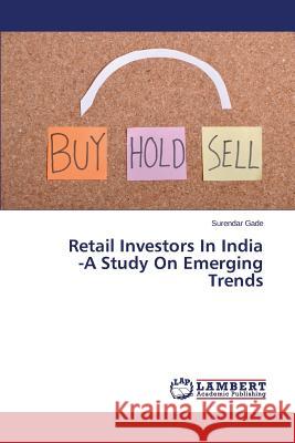 Retail Investors In India -A Study On Emerging Trends Gade Surendar 9783659742224 LAP Lambert Academic Publishing - książka