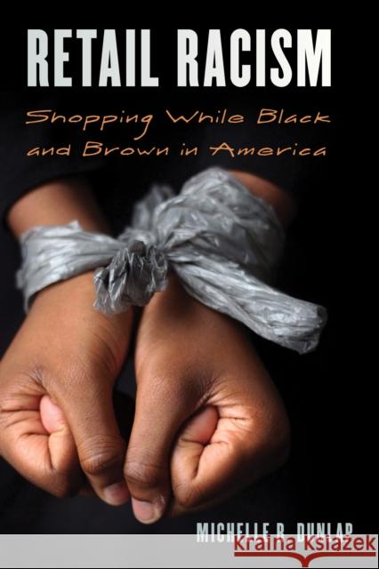 Retail Racism: Shopping While Black and Brown in America Dunlap, Michelle 9781538137123 ROWMAN & LITTLEFIELD - książka