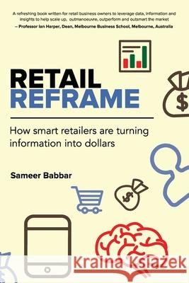 Retail Reframe: How smart retailers are turning information into dollars Babbar, Sameer 9780987640802 Svb Group - książka