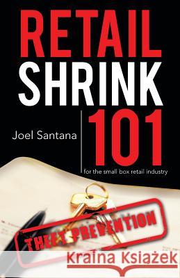 Retail Shrink 101: Theft Prevention Santana, Joel 9781475998542 iUniverse.com - książka
