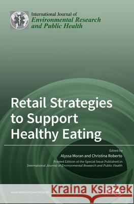 Retail Strategies to Support Healthy Eating Alyssa Moran Christina Roberto 9783036500522 Mdpi AG - książka