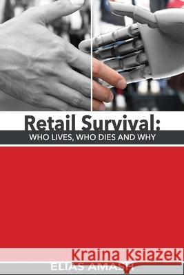 Retail Survival: Who Lives, Who Dies & Why Elias Amash 9781718766099 Createspace Independent Publishing Platform - książka