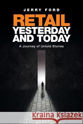 Retail Yesterday and Today: A Journey of Untold Stories Jerry Ford 9781524563073 Xlibris - książka