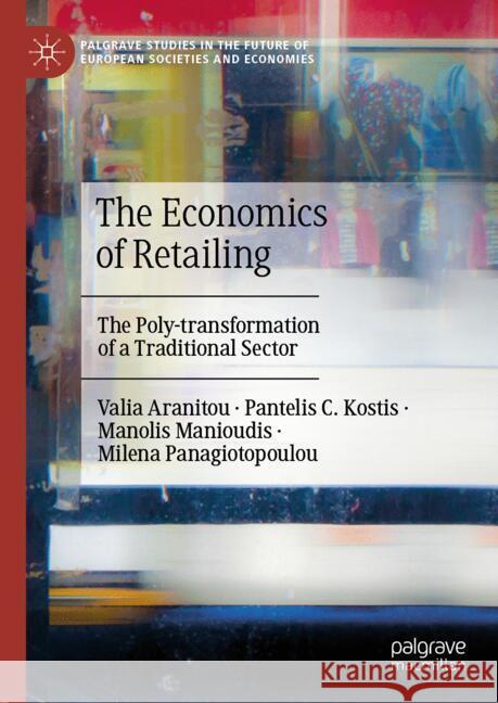 Retailing in Europe: The Poly-Transformation of Traditional Commerce Through Economics and Policy Valia Aranitou Pantelis C. Kostis Manolis Manioudis 9783031723988 Palgrave MacMillan - książka