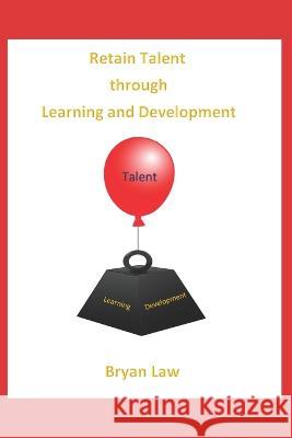 Retain Talent Through Learning and Development Bryan Law 9781777782931 Fox College of Business - książka
