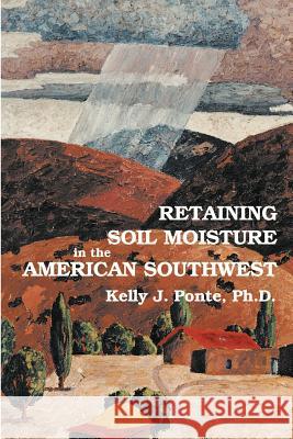 Retaining Soil Moisture in the American Southwest Kelly J. Ponte 9780865344112 Sunstone Press - książka