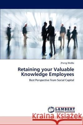 Retaining your Valuable Knowledge Employees Weibo, Zheng 9783847335580 LAP Lambert Academic Publishing AG & Co KG - książka