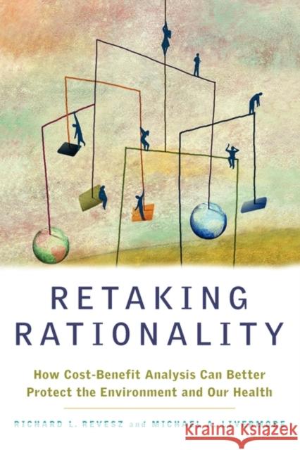 Retaking Rationality: How Cost-Benefit Analysis Can Better Protect the Environment and Our Health Revesz, Richard L. 9780199768950 Oxford University Press, USA - książka