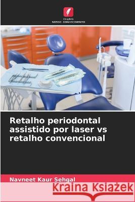 Retalho periodontal assistido por laser vs retalho convencional Navneet Kaur Sehgal   9786206080121 Edicoes Nosso Conhecimento - książka