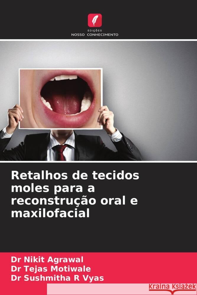 Retalhos de tecidos moles para a reconstrução oral e maxilofacial Agrawal, Dr Nikit, Motiwale, Dr Tejas, Vyas, Dr Sushmitha R 9786206349389 Edições Nosso Conhecimento - książka