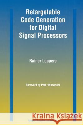 Retargetable Code Generation for Digital Signal Processors Rainer Leupers 9781441951816 Not Avail - książka