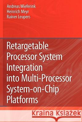 Retargetable Processor System Integration Into Multi-Processor System-On-Chip Platforms Wieferink, Andreas 9789048179169 Springer - książka