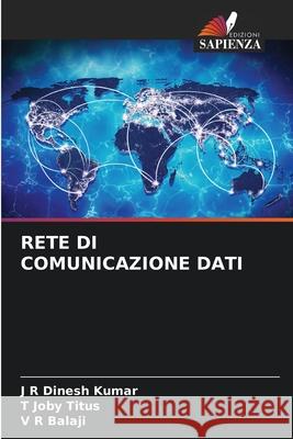 Rete Di Comunicazione Dati J. R. Dinesh Kumar T. Joby Titus V. R. Balaji 9786209328411 Edizioni Sapienza - książka