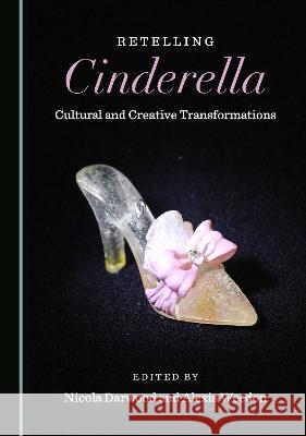 Retelling Cinderella: Cultural and Creative Transformations Nicola Darwood Alexis Weedon  9781527596320 Cambridge Scholars Publishing - książka