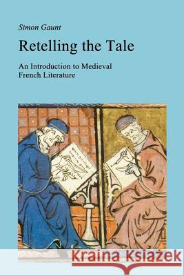 Retelling the Tale: An Introduction to Medieval French Literature Gaunt, Simon 9780715629253 Gerald Duckworth & Company - książka