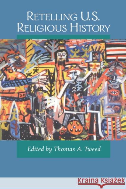 Retelling U.S. Religious History Thomas A. Tweed 9780520205703 University of California Press - książka