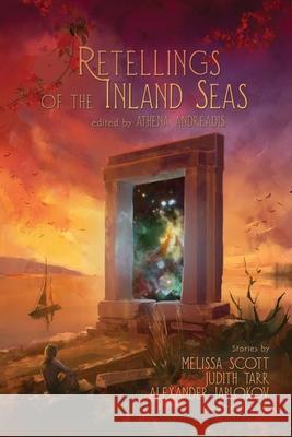 Retellings of the Inland Seas Athena Andreadis 9781936460953 Candlemark & Gleam - książka