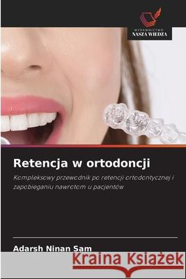 Retencja w ortodoncji Ninan Sam, Adarsh 9786208493011 Wydawnictwo Nasza Wiedza - książka