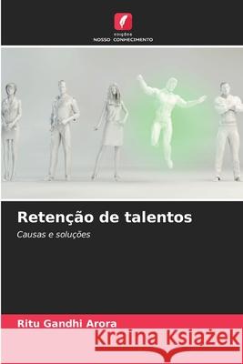 Retenção de talentos Gandhi Arora, Ritu 9786202424332 Edições Nosso Conhecimento - książka