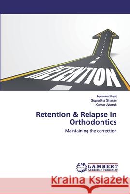 Retention & Relapse in Orthodontics Bajaj, Apoorva 9786200529275 LAP Lambert Academic Publishing - książka
