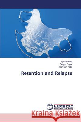 Retention and Relapse Arora Ayush                              Gupta Gagan                              Patel Kamlesh 9783659769566 LAP Lambert Academic Publishing - książka