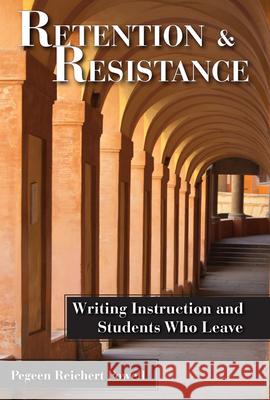 Retention and Resistance: Writing Instruction and Students Who Leave Powell, Pegeen Reichert 9780874219302 Utah State University Press - książka