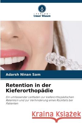 Retention in der Kieferorthopädie Ninan Sam, Adarsh 9786208482770 Verlag Unser Wissen - książka