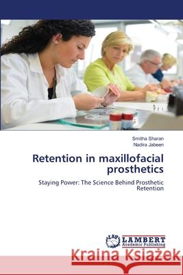 Retention in maxillofacial prosthetics Sharan, Smitha, Jabeen, Nadira 9786208117368 LAP Lambert Academic Publishing - książka